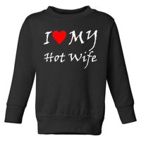 I Love My Hot Wife Toddler Sweatshirt