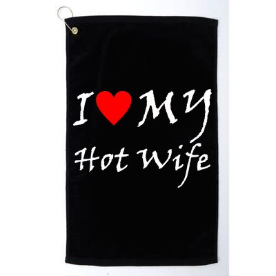 I Love My Hot Wife Platinum Collection Golf Towel