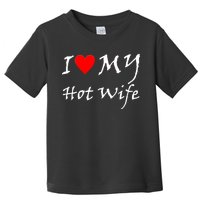 I Love My Hot Wife Toddler T-Shirt