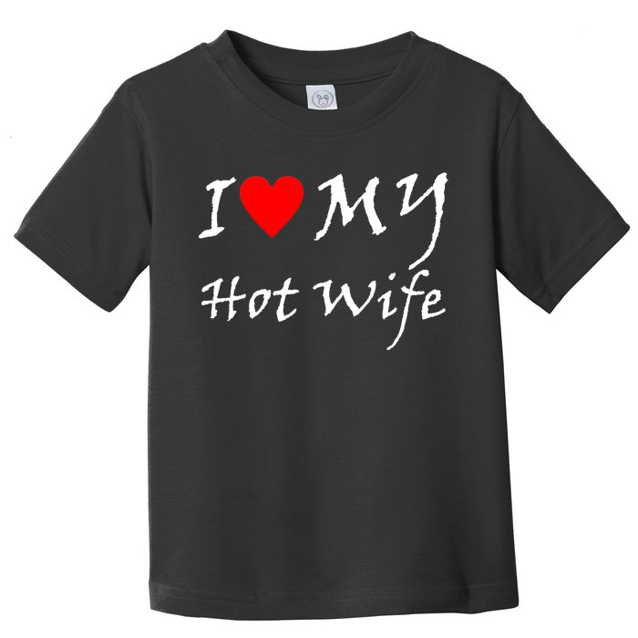 I Love My Hot Wife Toddler T-Shirt