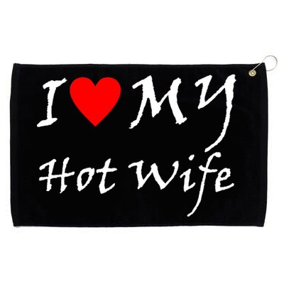 I Love My Hot Wife Grommeted Golf Towel