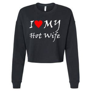 I Love My Hot Wife Cropped Pullover Crew