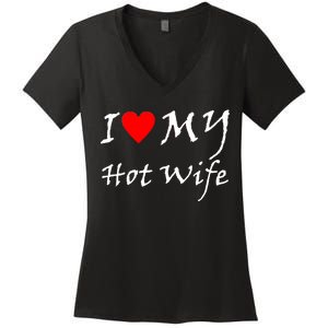 I Love My Hot Wife Women's V-Neck T-Shirt