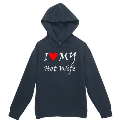 I Love My Hot Wife Urban Pullover Hoodie