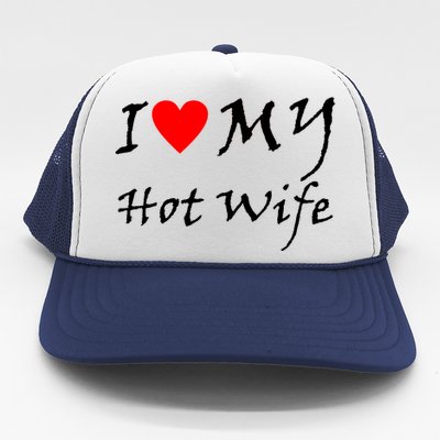 I Love My Hot Wife Trucker Hat