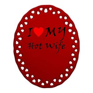 I Love My Hot Wife Ceramic Oval Ornament