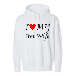 I Love My Hot Wife Garment-Dyed Fleece Hoodie