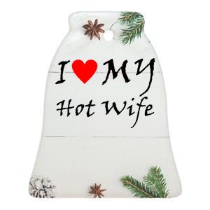 I Love My Hot Wife Ceramic Bell Ornament