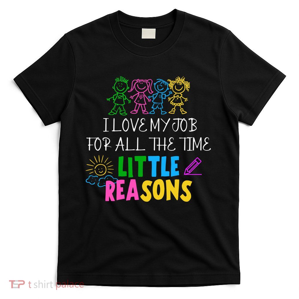 I Love My Job For All The Time Little Reasons T-Shirt