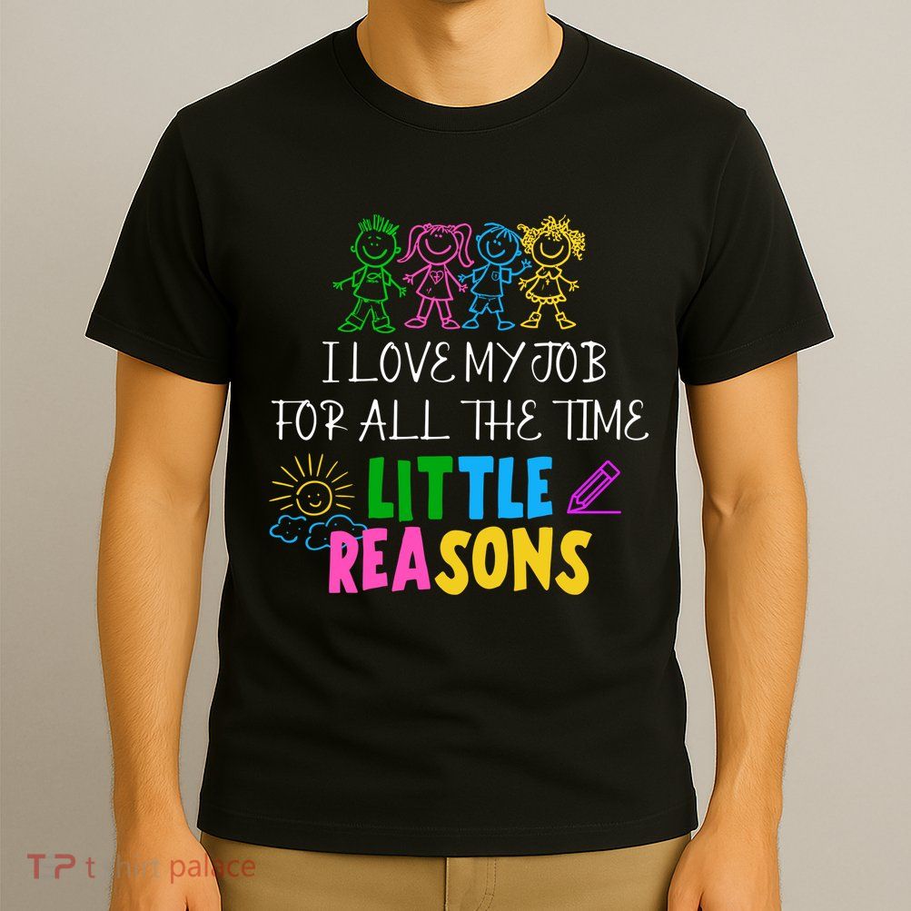 I Love My Job For All The Time Little Reasons T-Shirt