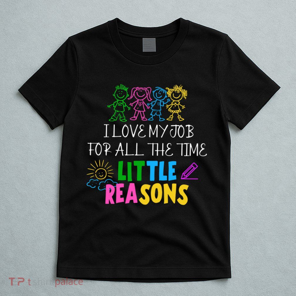 I Love My Job For All The Time Little Reasons T-Shirt