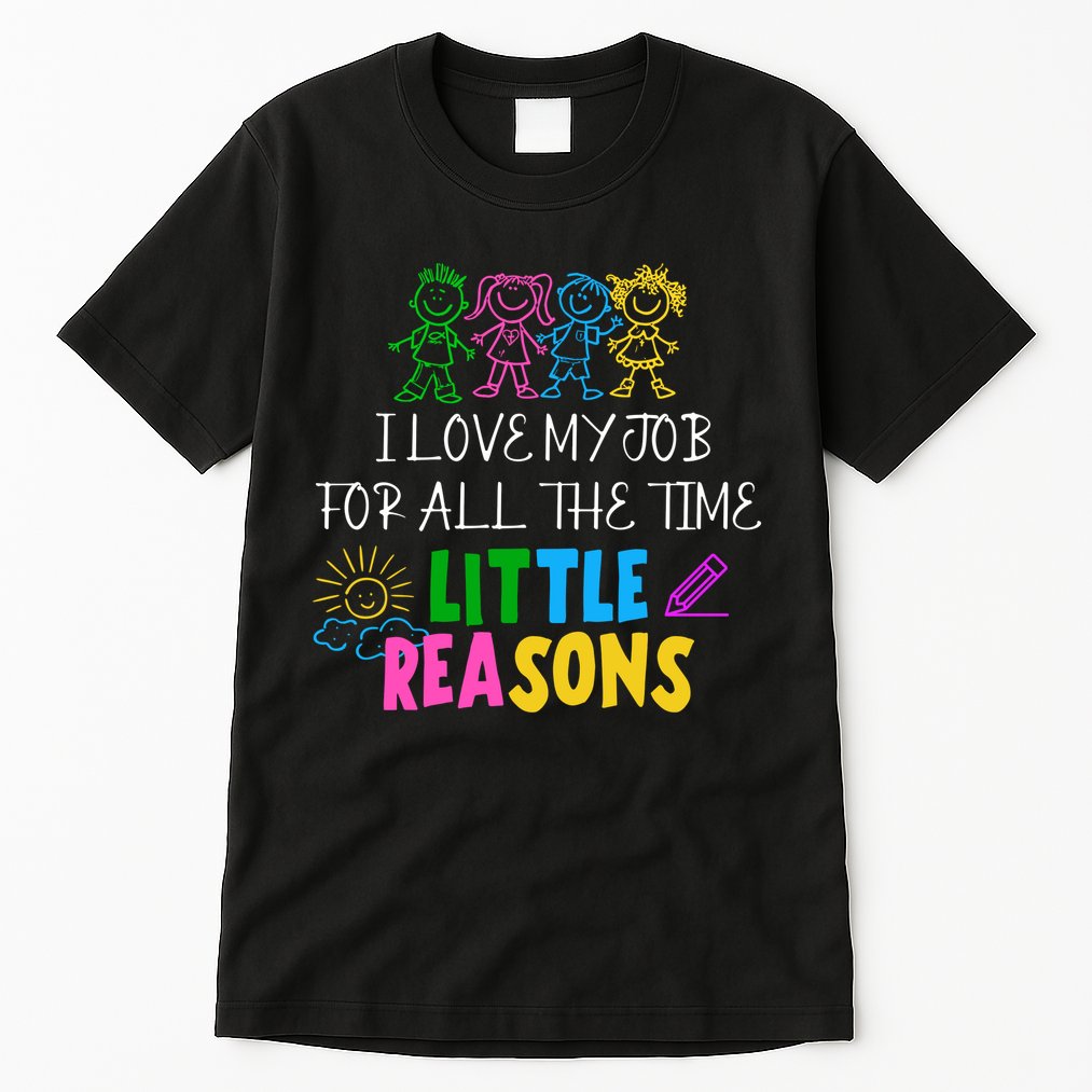 I Love My Job For All The Time Little Reasons Tall T-Shirt