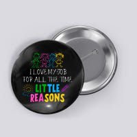 I Love My Job For All The Time Little Reasons Button