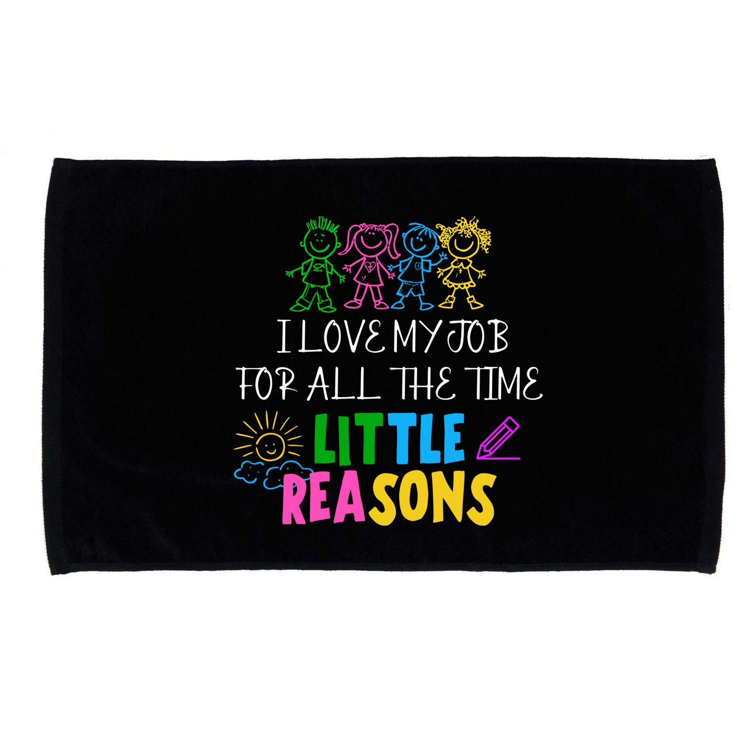 I Love My Job For All The Time Little Reasons Microfiber Hand Towel