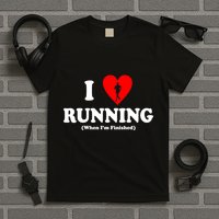 I Love Running When I'm Finished T-Shirt