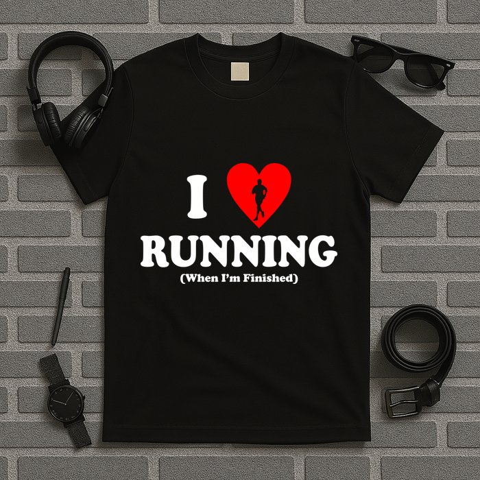I Love Running When I'm Finished T-Shirt