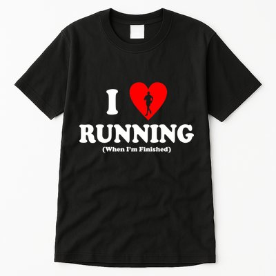 I Love Running When I'm Finished Tall T-Shirt