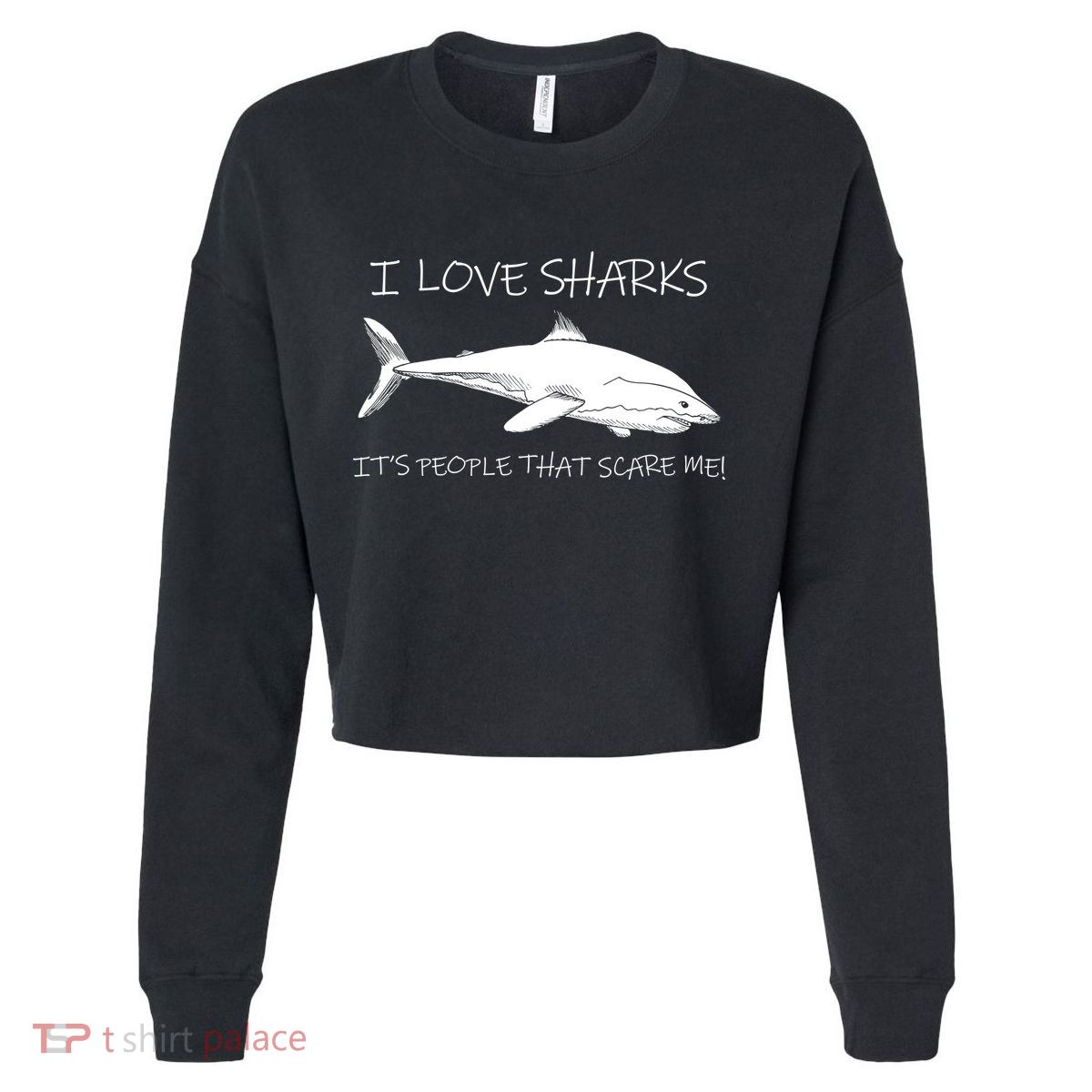I Love Sharks It's People That Scare Me Cropped Pullover Crew