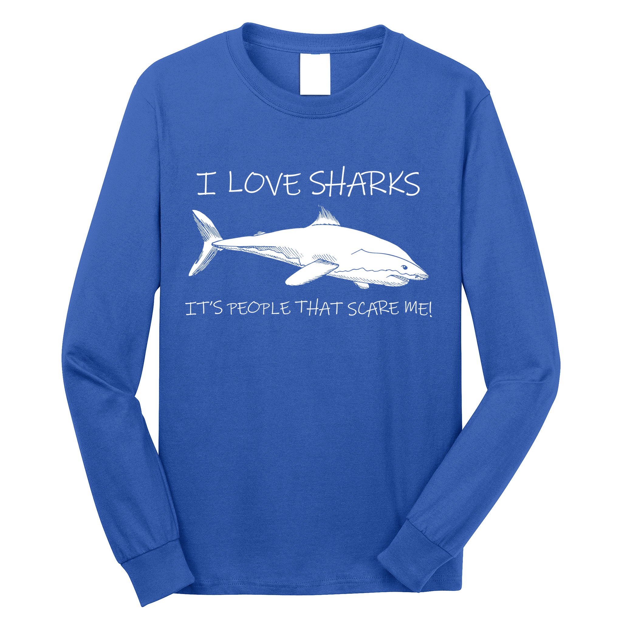 I Love Sharks It's People That Scare Me Long Sleeve Shirt