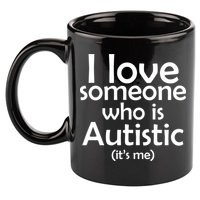 I Love Someone Who Autistic (It's me) 11oz C Handle Ceramic Mug