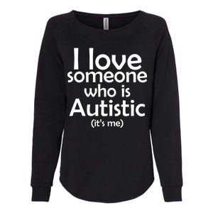 I Love Someone Who Autistic (It's me) Womens California Wash Sweatshirt