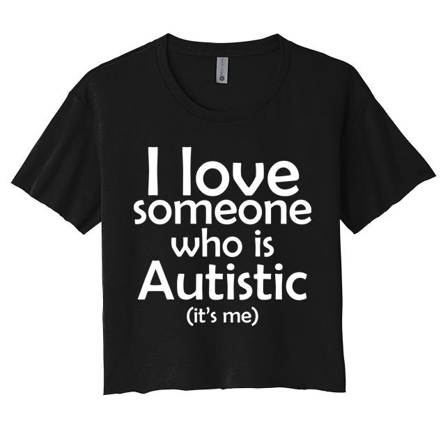 I Love Someone Who Autistic (It's me) Crop Top
