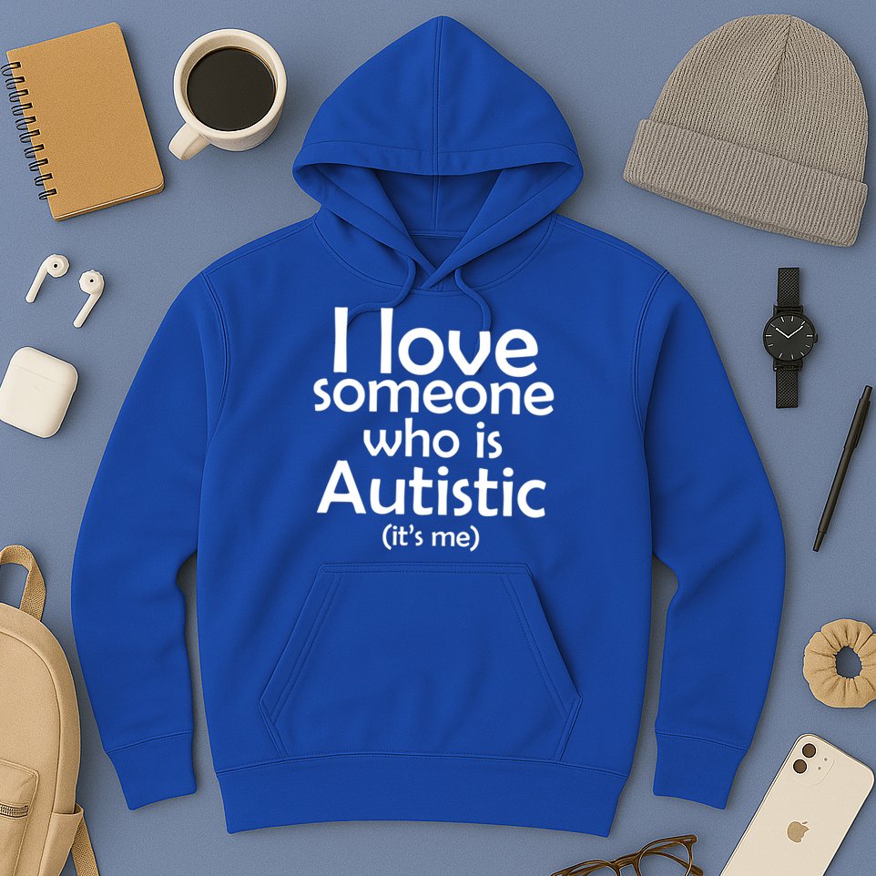 I Love Someone Who Autistic (It's me) Hoodie
