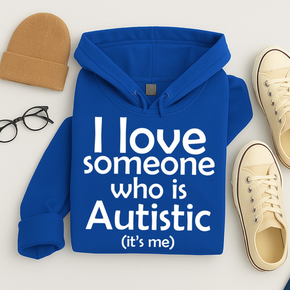 I Love Someone Who Autistic (It's me) Hoodie