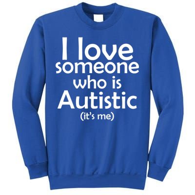 I Love Someone Who Autistic (It's me) Sweatshirt