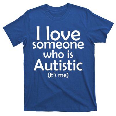 I Love Someone Who Autistic (It's me) T-Shirt