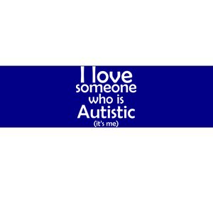 I Love Someone Who Autistic (It's me) Bumper Sticker