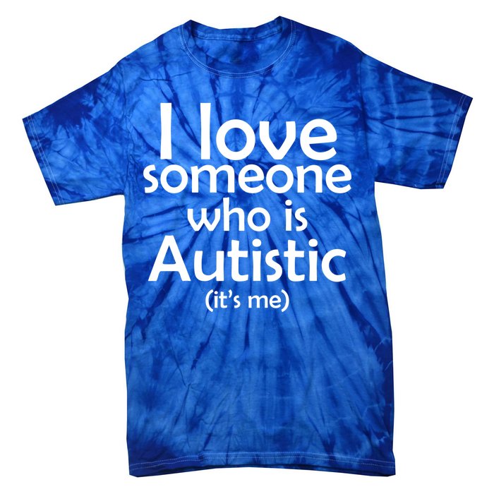 I Love Someone Who Autistic (It's me) Tie-Dye T-Shirt