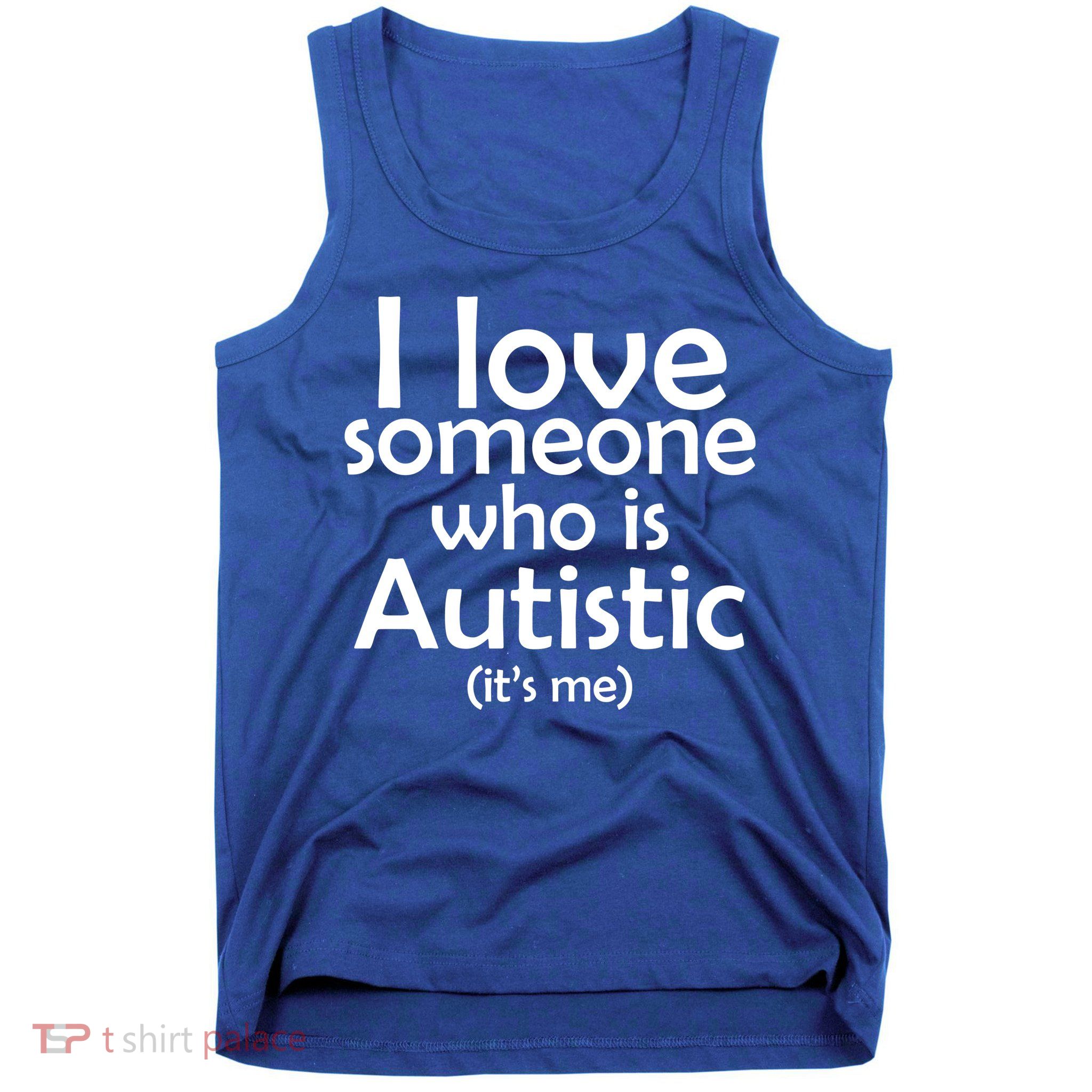 I Love Someone Who Autistic (It's me) Tank Top