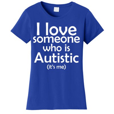 I Love Someone Who Autistic (It's me) Women's T-Shirt