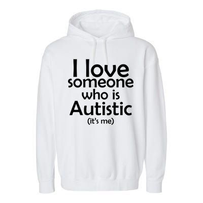 I Love Someone Who Autistic (It's me) Garment-Dyed Fleece Hoodie