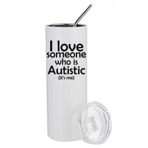 I Love Someone Who Autistic (It's me) Stainless Steel Tumbler