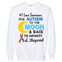 I Love Someone With Autism To The Moon & Back Garment-Dyed Sweatshirt