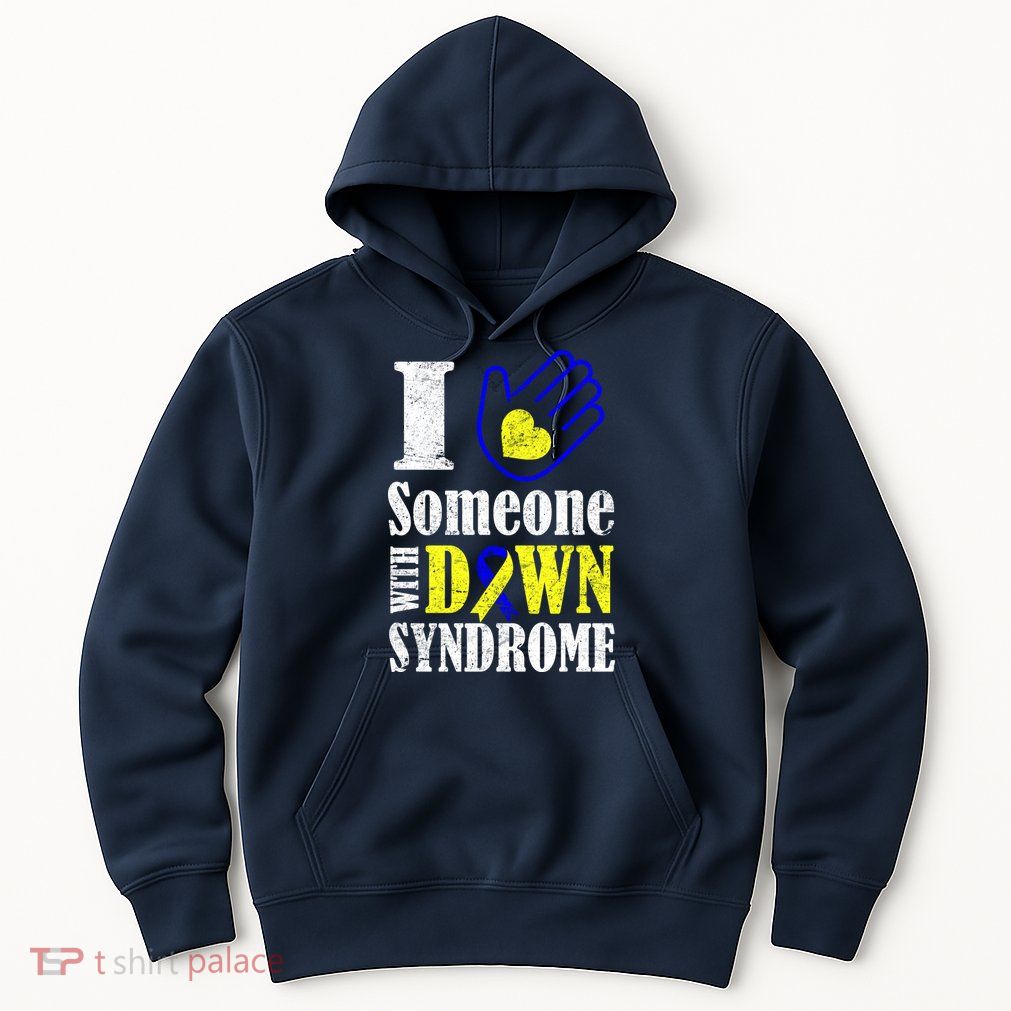 I Love Someone With Down Syndrome Hoodie