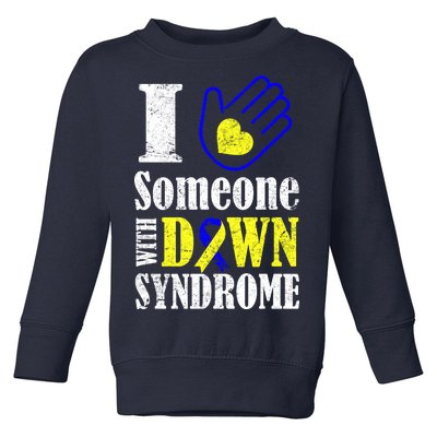 I Love Someone With Down Syndrome Toddler Sweatshirt