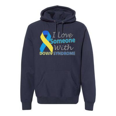 I Love Someone With Down Syndrome Awareness Premium Hoodie