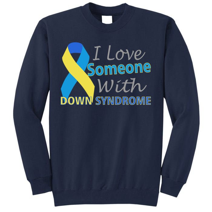 I Love Someone With Down Syndrome Awareness Tall Sweatshirt