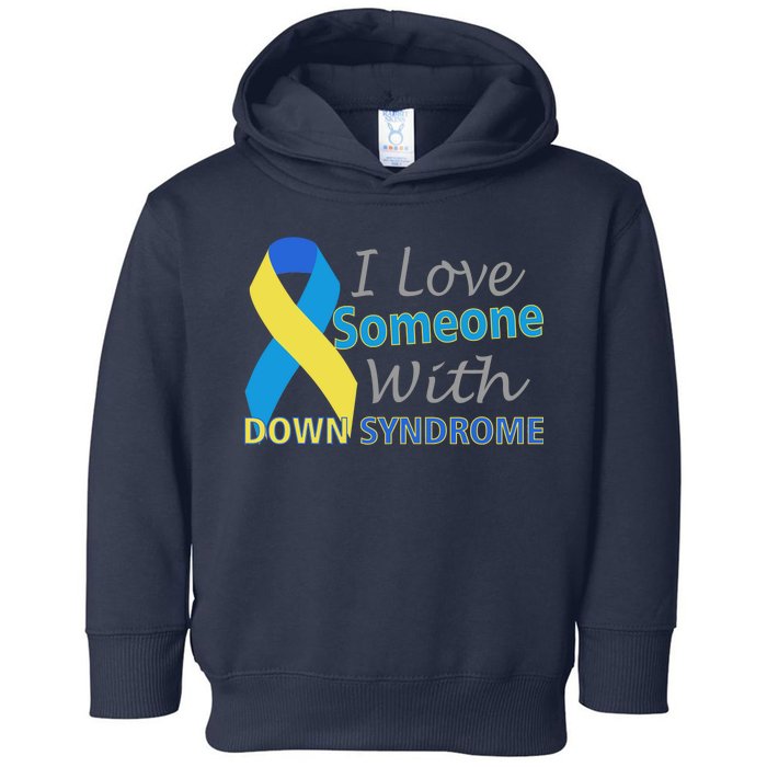 I Love Someone With Down Syndrome Awareness Toddler Hoodie