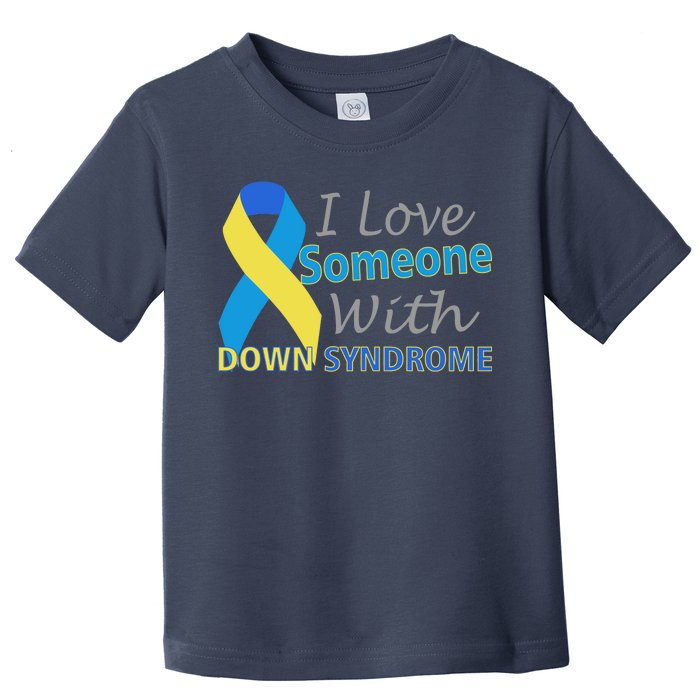 I Love Someone With Down Syndrome Awareness Toddler T-Shirt