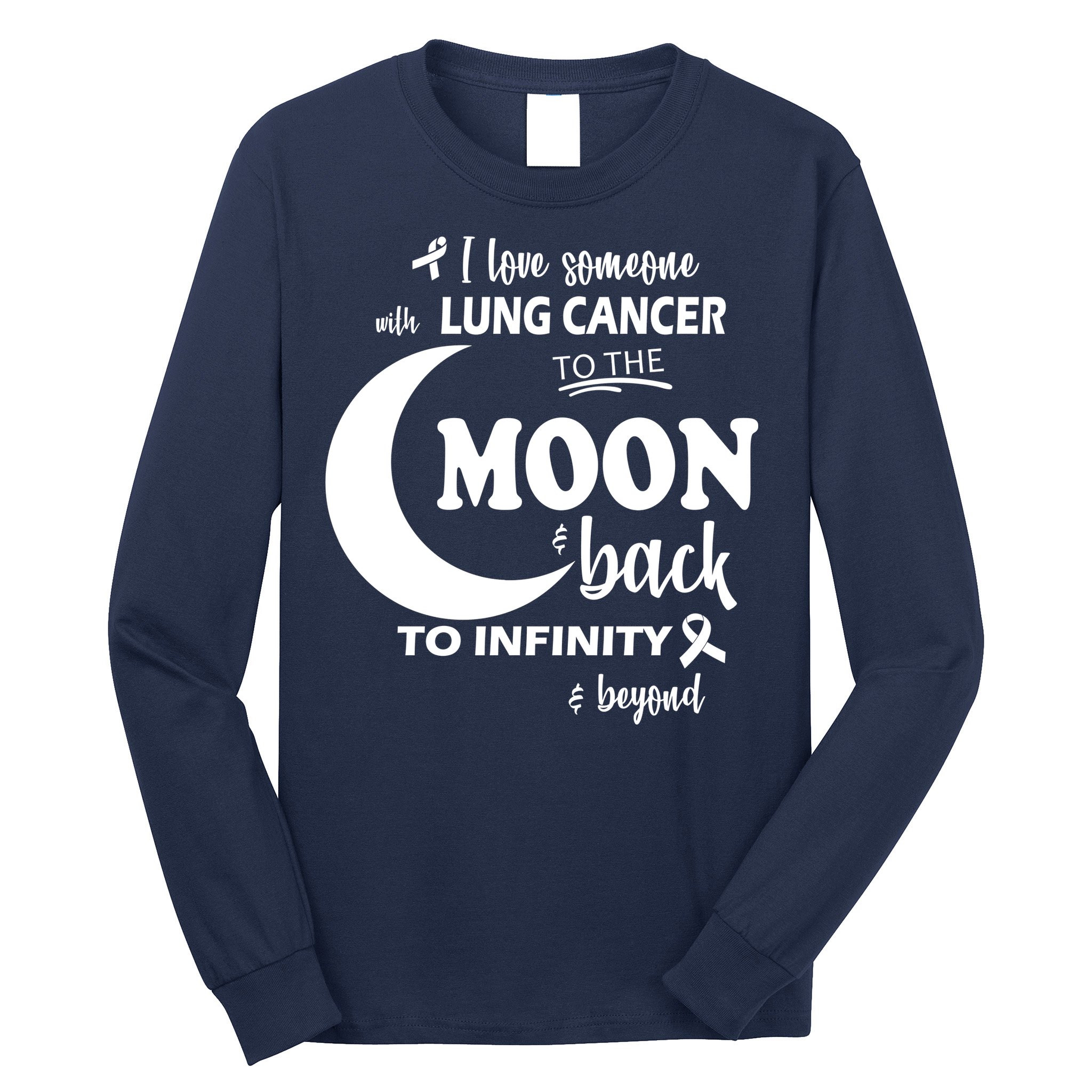 I Love Someone With Lung Cancer To The Moon And Back Long Sleeve Shirt