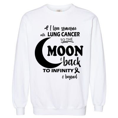 I Love Someone With Lung Cancer To The Moon And Back Garment-Dyed Sweatshirt