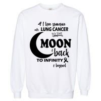 I Love Someone With Lung Cancer To The Moon And Back Garment-Dyed Sweatshirt