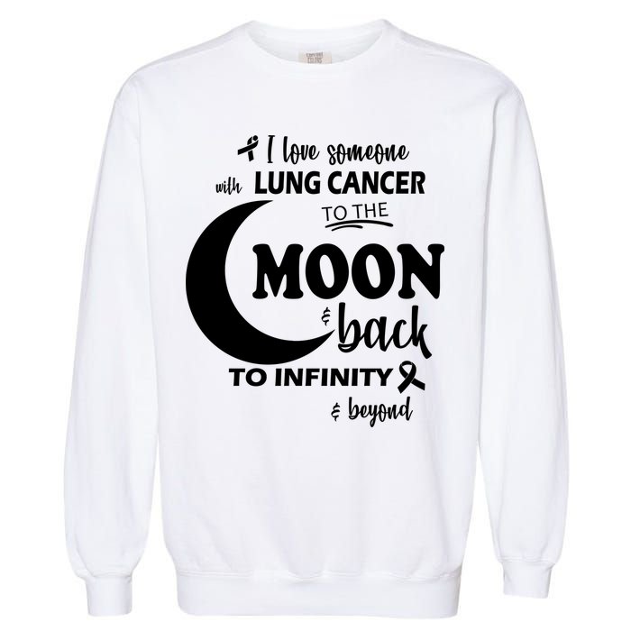 I Love Someone With Lung Cancer To The Moon And Back Garment-Dyed Sweatshirt