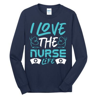 I love The Nurse Life Tall Long Sleeve T-Shirt