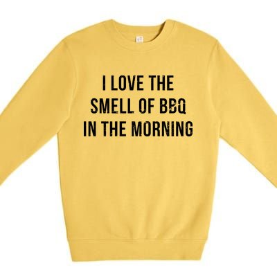 I Love The Smell Of BBQ In The Morning Premium Crewneck Sweatshirt