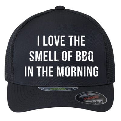 I Love The Smell Of BBQ In The Morning Flexfit Unipanel Trucker Cap